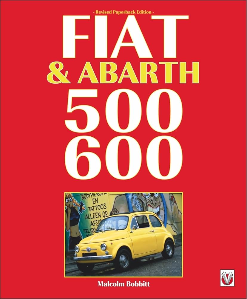 FIAT＆ABARTH 500・600 / Malcolm Bobbitt Fiat & Abarth 500 & 600: Bobbitt, Malcolm: 9781845849986